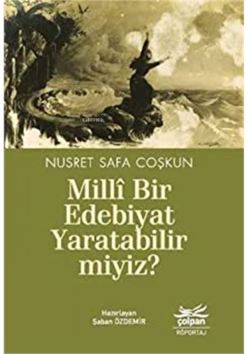 Millî Bir Edebiyat Yaratabilir miyiz? | Nusret Safa Çoşkun | Çolpan Ki