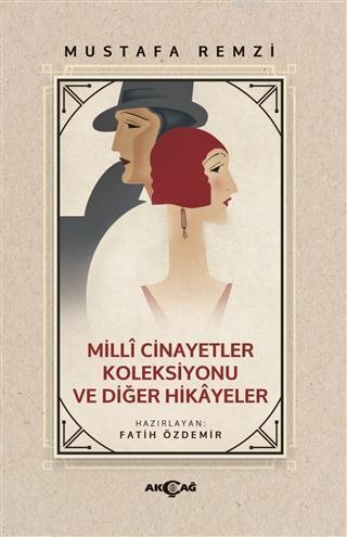 Milli Cinayetler Koleksiyonu ve Diğer Hikayeler | Mustafa Remzi | Akça