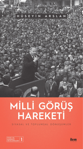 Milli Görüş Hareketi: Siyasal ve Toplumsal Dönüşümler | Hüseyin Arslan