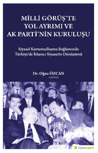 Milli Görüş’te Yol Ayrımı ve Ak Parti’nin Kuruluşu | Oğuz Özcan | Hipe