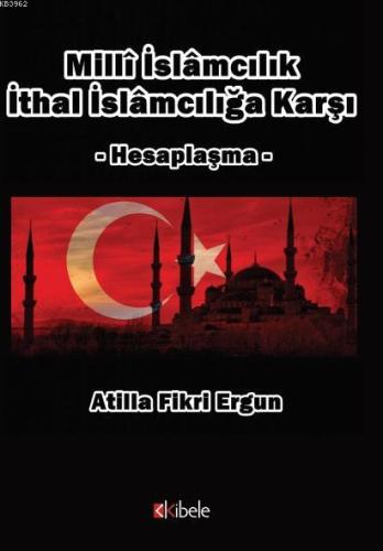 Milli İslamcılık İthal İslamcılığa Karşı; Hesaplaşma | Atilla Fikri Er