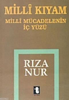 Milli Kıyam; Milli Mücadelenin İç Yüzü | Rıza Nur | Toker Yayınları