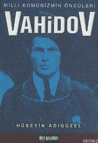 Milli Komünizmin Öncüleri Vahidov | Hüseyin Adıgüzel | İleri Yayınları
