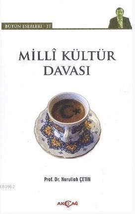 Milli Kültür Davası | Nurullah Çetin | Akçağ Basım Yayım Pazarlama