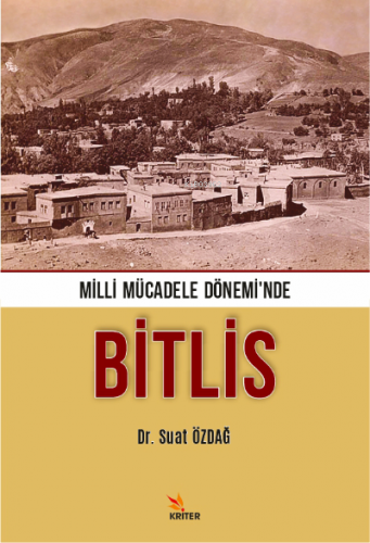 Milli Mücadele Dönemi'nde Bitlis | Suat Özdağ | Kriter Yayınları