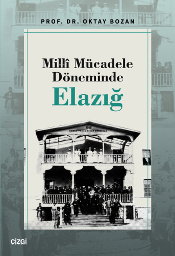 Millî Mücadele Döneminde Elazığ | Oktay Bozan | Çizgi Kitabevi