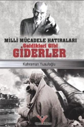 Milli Mücadele Hatıraları Geldikleri Gibi Giderler | Kahraman Yusufoğl