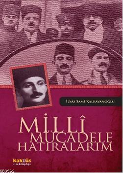 Milli Mücadele Hatıralarım | İlyas Sami Kalkavanoğlu | Kaknüs Yayınlar