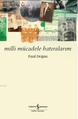 Milli Mücadele Hatıralarım | Fazıl Doğan | Türkiye İş Bankası Kültür Y