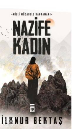 Milli Mücadele Kahramanı Nazife Kadın | İlknur Bektaş | Timaş Yayınlar