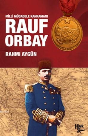 Milli Mücadele Kahramanı Rauf Orbay | Rahmi Aygün | Halk Kitabevi