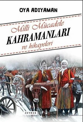 Milli Mücadele Kahramanları ve Hikayeleri | Oya Adıyaman | Zeyrek Yayı