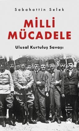 Milli Mücadele Ulusal Kurtuluş Savaşı | Sabahattin Selek | Doğan Kitap