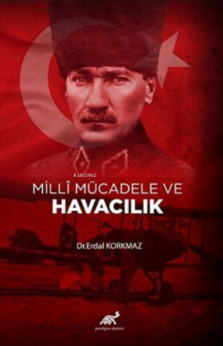 Milli Mücadele ve Havacılık | Serdal Korkmaz | Paradigma Akademi Yayın