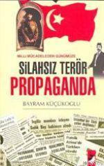 Milli Mücadeleden Günümüze Silahsız Terör Propaganda | Bayram Küçükoğl