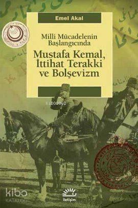 Milli Mücadelenin Başlangıcında Mustafa Kemal, İttihat Terakki ve Bolş