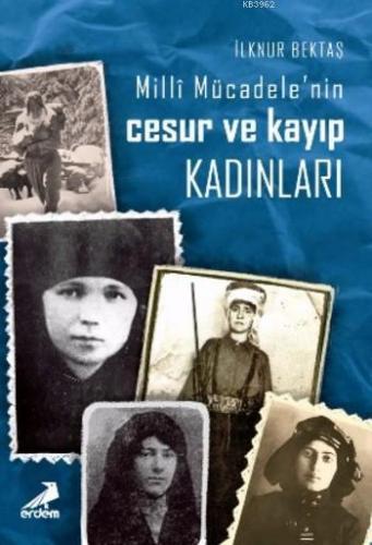 Milli Mücadele'nin Cesur ve Kayıp Kadınları | İlknur Bektaş | Erdem Ya