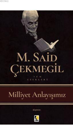 Milliyet Anlayışımız | M. Said Çekmegil | Çıra Yayınları