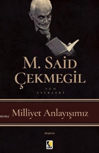 Milliyet Anlayışımız | M. Said Çekmegil | Çıra Yayınları