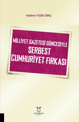 Milliyet Gazetesi Güncesiyle Serbest Cumhuriyet Fırkası | Fadime Tosik