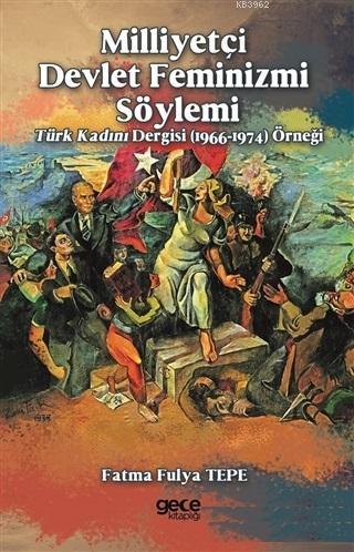 Milliyetçi Devlet Feminizmi Söylemi; Türk Kadını Dergisi (1966-1974) Ö