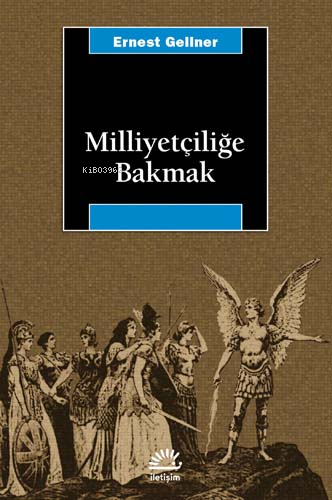 Milliyetçiliğe Bakmak | Ernest Gellner | İletişim Yayınları