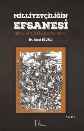 Milliyetçiliğin Efsanesi; Sırp Milliyetçiliği ve Kosava Efsanesi | Mes