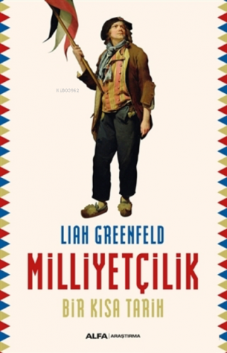 Milliyetçilik;Bir Kısa Tarih | Liah Greenfeld | Alfa Basım Yayım Dağıt