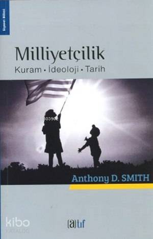 Milliyetçilik; Kuram - İdeoloji - Tarih | Anthony D. Smith | Atıf Yayı