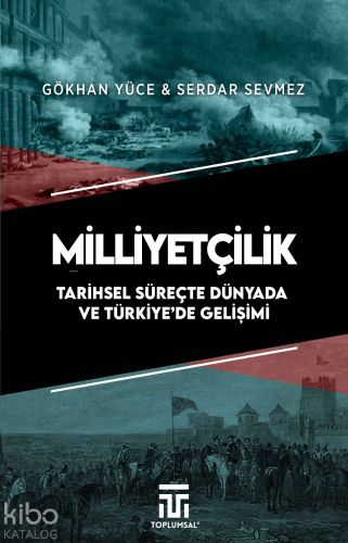 Milliyetçilik ;Tarihsel Süreçte Dünyada ve Türkiye'de Gelişimi | Gökha