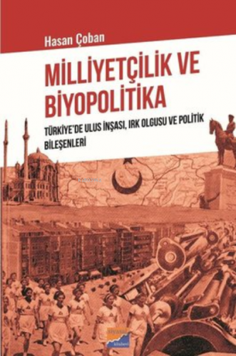 Milliyetçilik ve Biyopolitika ;Türkiye’de Ulus İnşası, Irk Olgusu ve P