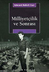 Milliyetçilik ve Sonrası | Edward Hallett Carr | İletişim Yayınları