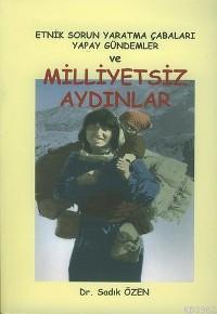 Milliyetsiz Aydınlar; Etnik Sorun Yaratma Çabaları Yapay Gündemler | S