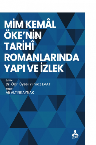 Mim Kemal Öke'nin Tarihi Romanlarında Yapı ve İzlek | Ali Altınkaynak 