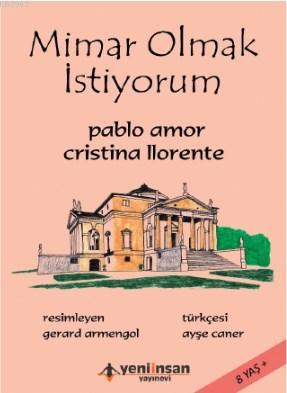 Mimar Olmak İstiyorum | Cristina Llorente | Yeni İnsan Yayınevi