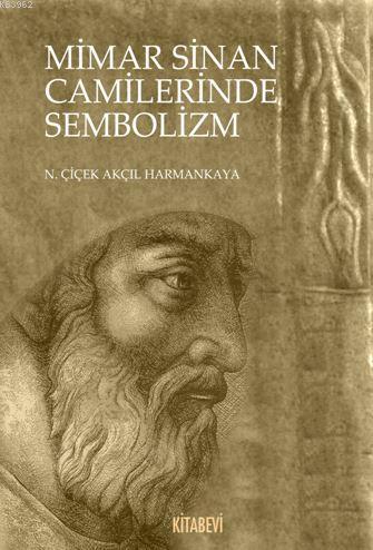 Mimar Sinan Camilerinde Sembolizm | N. Çiçek Akçıl Harmankaya | Kitabe