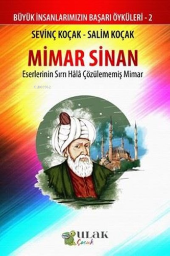 Mimar Sinan - Eserlerinin Sırrı Hala Çözülememiş Mimar;Büyük İnsanları