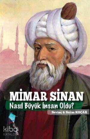 Mimar Sinan Nasıl Büyük İnsan Oldu | Salim Koçak | Kaynak Yayınları