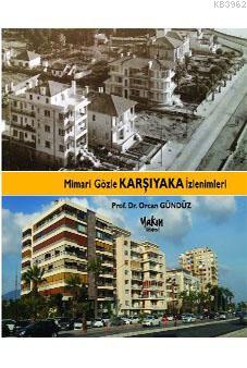 Mimari Gözle Karşıyaka İzlenimleri | Orcan Gündüz | Yakın Kitabevi Yay