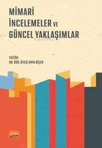 Mimari İncelemeler ve Güncel Yaklaşımlar | Arya Biçen | Nobel Akademik