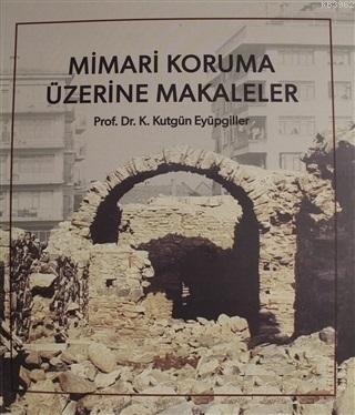 Mimari Koruma Üzerine Makaleler | K. Kutgün Eyüpgiller | Kitabevi Yayı