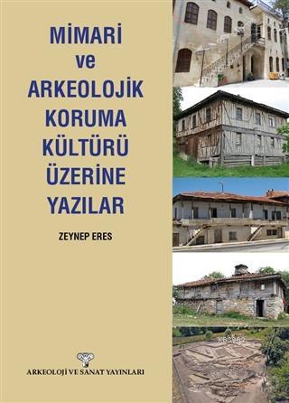 Mimari ve Arkeolojik Koruma Kültürü Üzerine Yazılar | Zeynep Eres | Ar