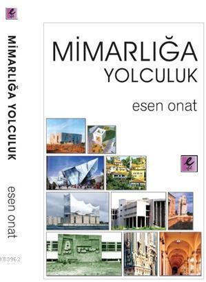 Mimarlığa Yolculuk | Esen Onat | Efil Yayınevi