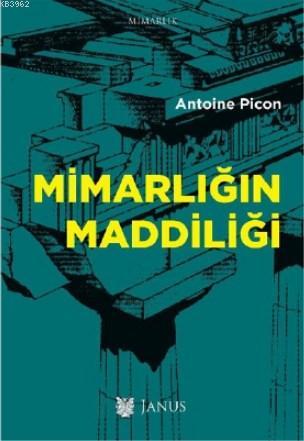 Mimarlığın Maddiliği | Antoine Picon | Janus Yayınları