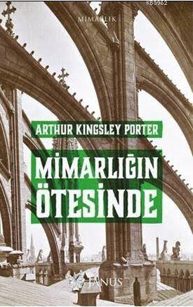 Mimarlığın Ötesinde | Arthur Kingsley Porter | Janus Yayınları