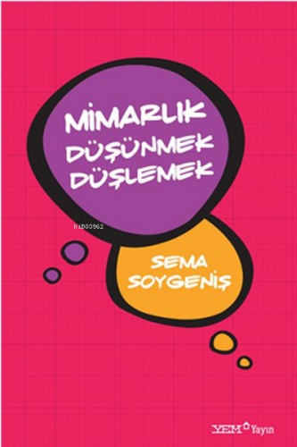 Mimarlık Düşünmek Düşlemek | Sema Soygeniş | YEM Yayınları