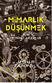 Mimarlık Düşünmek için Verimli Arızalar | Uğur Tanyeli | Fol Kitap