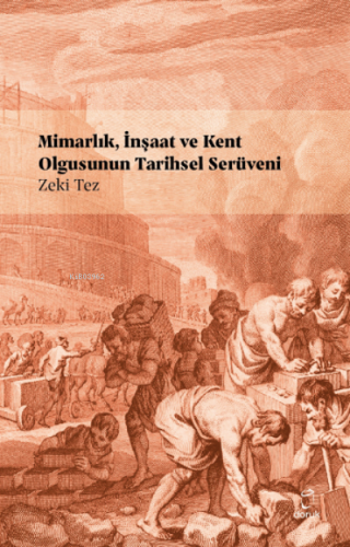 Mimarlık, İnşaat ve Kent Olgusunun Tarihsel Serüveni | Zeki Tez | Doru