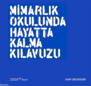 Mimarlık Okulunda Hayatta Kalma Kılavuzu | Iain Jackson | YEM Yayınlar