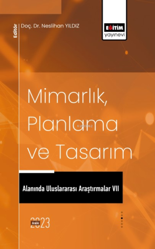 Mimarlık, Planlama ve Tasarım Alanında Uluslararası Araştırmalar VII |